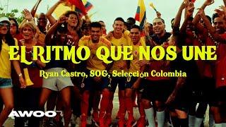 Ryan Castro, SOG, Selección Colombia - EL RITMO QUE NOS UNE