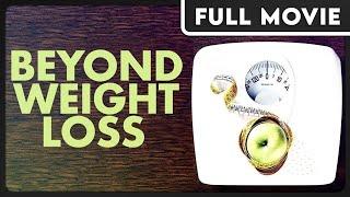 Beyond Weight Loss - Exposing the Diet Industry - Health & Wellness Documentary