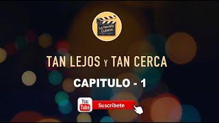 TAN LEJOS Y TAN CERCA | CAPITULO 1 | La Novela Cubana