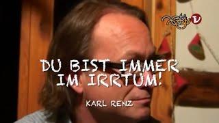 Du bist immer im Irrtum! - Karl Renz