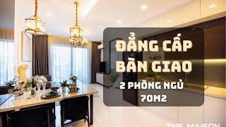 THE MAISON | Khám Phá Đẳng Cấp Căn Hộ 70m2 Bàn Giao Nội Thất Châu Âu