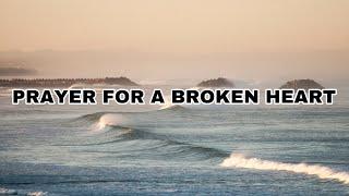 PRAYER FOR A BROKEN HEART  | Prayer For Healing a Broken Heart