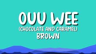 OUU WEE |chocolate and caramel| - BROWN (lyrics)