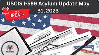 USCIS I-589 Asylum Update May 31, 2023