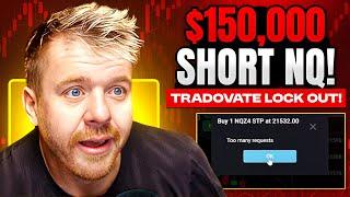 $150,000 SHORT NQ!!! TRADOVATE LOCK OUT! LIVE