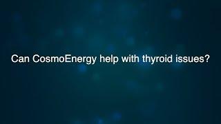 CAN COSMOENERGY HEAL THYROID ISSUES, OTHER GLANDS AND ORGANS?