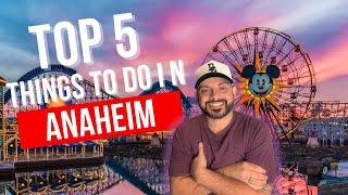 Top 5 things to do in Anaheim California!