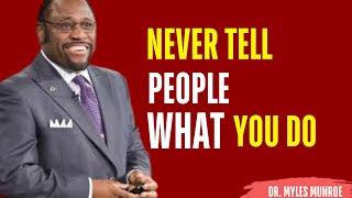 Never Tell People What You Do | Powerful Myles Munroe Motivational Speech