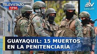 Guayaquil: 15 muertos en la Penitenciaría del Litoral | Televistazo 1PM #EnVivo