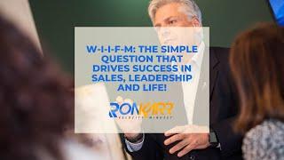 W-I-I-F-M: The Simple Question That Drives Success in Sales, Leadership and Life!