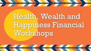 Health, Wealth and Happiness Financial Workshops