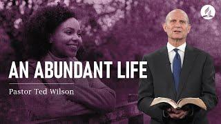 A Message from Pastor Ted Wilson: An Abundant Life