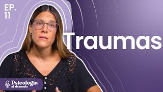 Sanar el trauma: de la oscuridad a la luz | Psicología al Desnudo | T3 E11