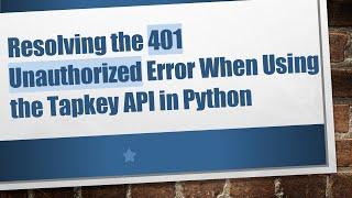 Resolving the 401 Unauthorized Error When Using the Tapkey API in Python