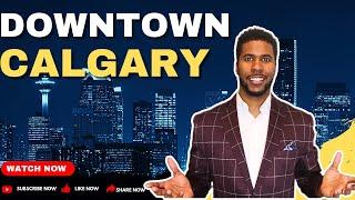 SHOULD YOU LIVE IN DOWNTOWN CALGARY?