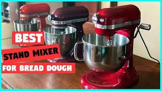 Top 5 Best Stand Mixer for Bread Dough [Review 2023] - Stainless Steel Mixer/6 Speed Electric Mixer