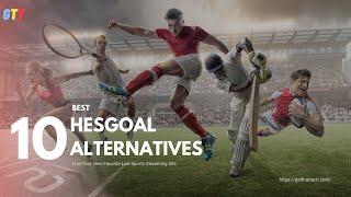 Top 10 Best Hesgoal Alternatives for Live Sports Streaming in 2023 | GetThatTech