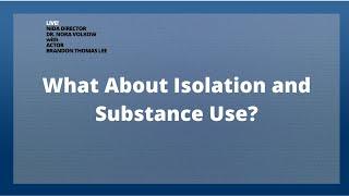 What about Isolation and Substance Use?