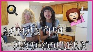 COOKING w/ SAMANTHA + COLLEEN 2