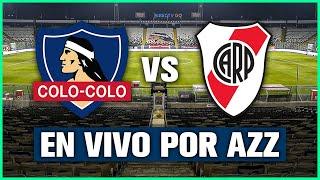 COLO-COLO vs RIVER EN VIVO  COPA LIBERTADORES CON AZZARO, ALAN , NICO LUACES, YUDCO Y RENZO