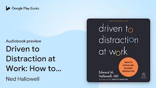 Driven to Distraction at Work: How to Focus and… by Ned Hallowell · Audiobook preview