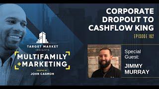 Corporate Dropout to Cashflow King with Jimmy Murray - Episode 162