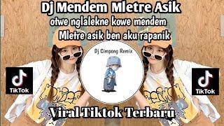 DJ MENDEM MLETRE ASIK DJ OTWE NGLALEKNE KOWE MENDEM MLETRE ASIK BEN AKU RAPANIK VIRAL TIKTOK TERBARU