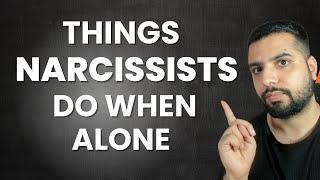 5 Things a Narcissist does when they're alone