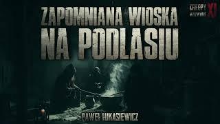 Zapomniana wioska na Podlasiu - CreepyPasta [CreepyWyzwanie XI gr. B]