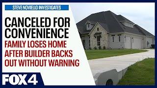 Canceled for convenience: North Texas family loses home after builder backs out without warning