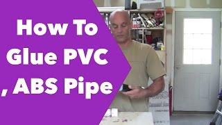 How To Glue PVC and ABS Pipe