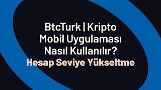 Hesap Seviye Yükseltme - BtcTurk | Kripto Mobil Uygulaması Nasıl Kullanılır?