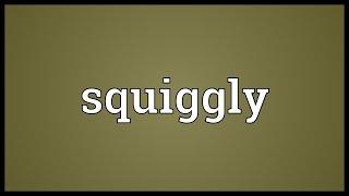 Squiggly Meaning