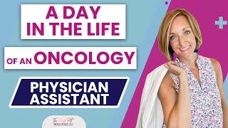 A day in the Life of an Oncology Physician Assistant