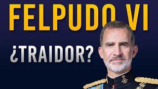 ¿Es FELIPE un TRAIDOR a ESPAÑA?