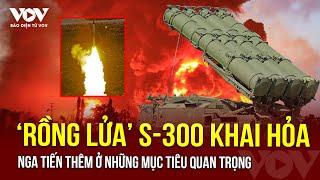 TIN NÓNG CHIẾN ĐỊA: 'Rồng lửa' S-300 khai hỏa, Nga kiểm soát thêm 2 khu chiến lược miền Đông Ukraine