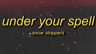 SNOW STRIPPERS - UNDER YOUR SPELL (Lyrics)