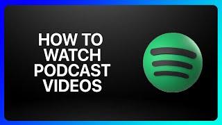 How To Watch Podcast Videos On Spotify Tutorial