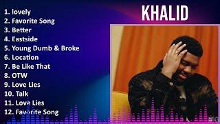 Khalid 2024 MIX Favorite Songs - lovely, Favorite Song, Better, Eastside