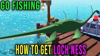 LOCH NESS - HOW TO GET [GO FISHING] - Roblox