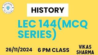 LEC 144( MCQ SERIES )। UPSC PRE। HISTORY। 6PM CLASS। VIKAS SHARMA। 26/11/2024