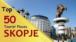 "SKOPJE" Top 50 Tourist Places | Skopje Tourism | MACEDONIA