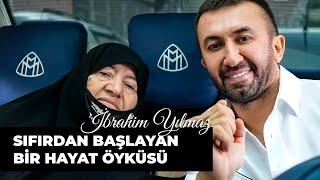 İbrahim yılmaz kimdir ? Sıfırdan Başlayan Hayat Öyküsü ! | İBRAHİM YILMAZ BELGESELİ