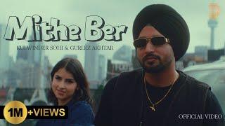 Mithe Ber (Official Video) Kulwinder Sohi | Gurlez Akhtar | Gaiphy | New Punjabi Song 2024