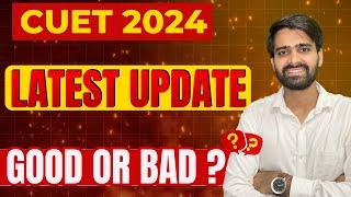 CUET 2024 latest update || Good or Bad ? #cuet2024