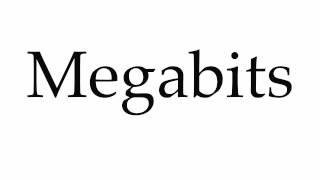 How to Pronounce Megabits