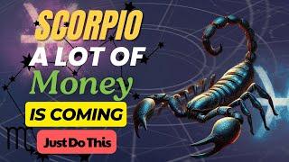  SCORPIO  A GREAT WEALTH IS COMING YOUR WAY!  INCREDIBLE MONEY IS ON THE HORIZON!