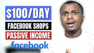 The $100/Day Facebook Shops Passive Income Step By Step Tutorial