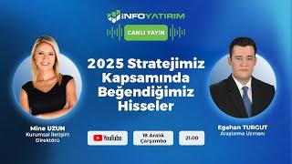 2025 Stratejimiz Kapsamında Beğendiğimiz Hisseler | Egehan Turgut | İnfo Yatırım