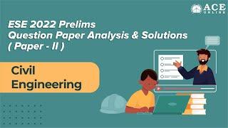 ESE 2022 Prelims Paper-2 | Civil Engineering (CE) Paper Analysis & Solutions | ACE Online